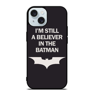 IM STILL BELIEVE IN BATMAN FUNNY iPhone 15 Case Cover IM STILL BELIEVE IN BATMAN FUNNY iPhone 15 Case Cover