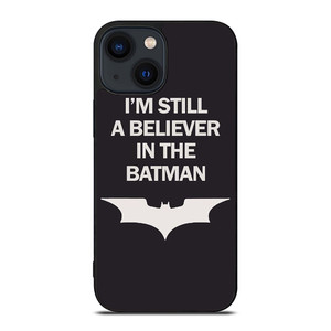 IM STILL BELIEVE IN BATMAN FUNNY iPhone 14 Plus Case Cover IM STILL BELIEVE IN BATMAN FUNNY iPhone 14 Plus Case Cover
