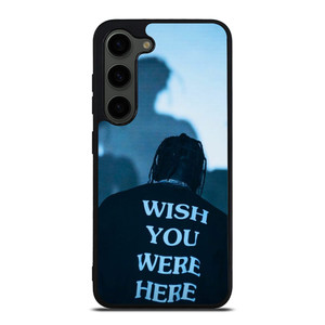 WISH YOU WERE HERE TRAVIS SCOTT Samsung Galaxy S23 Plus Case Cover WISH YOU WERE HERE TRAVIS SCOTT Samsung Galaxy S23 Plus Case Cover