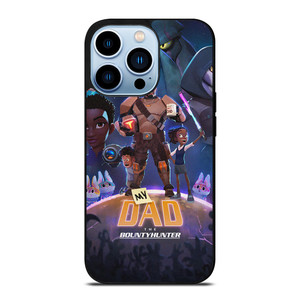 MY DAD THE BOUNTY HUNTER CARTOON iPhone 13 Pro Max Case Cover MY DAD THE BOUNTY HUNTER CARTOON iPhone 13 Pro Max Case Cover