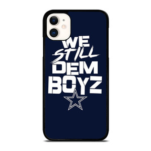 WE STILL DEM BOYZ DALLAS COWBOYZ iPhone 11 Case Cover WE STILL DEM BOYZ DALLAS COWBOYZ iPhone 11 Case Cover