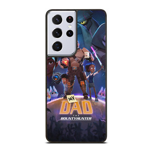 MY DAD THE BOUNTY HUNTER CARTOON Samsung Galaxy S21 Ultra Case Cover