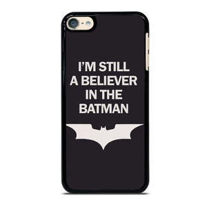 IM STILL BELIEVE IN BATMAN FUNNY iPod 6 Case Cover IM STILL BELIEVE IN BATMAN FUNNY iPod 6 Case Cover