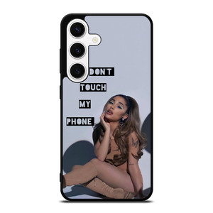 ARIANA GRANDE DONT TOUCH MY PHONE 2   Samsung Galaxy S24 Case Cover
