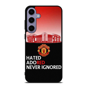 MANCHESTER UNITED HATED ADORED NEVER IGNORED  Samsung Galaxy S24 Plus Case Cover