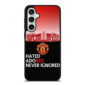 MANCHESTER UNITED HATED ADORED NEVER IGNORED Samsung Galaxy S23 FE Case Cover
