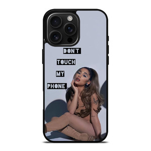 ARIANA GRANDE DONT TOUCH MY PHONE 2 iPhone 16 Pro Max Case Cover ARIANA GRANDE DONT TOUCH MY PHONE 2 iPhone 16 Pro Max Case Cover