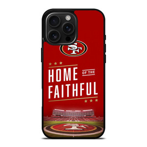 SAN FRANCISCO 49ERS HOME OF FAITHFUL iPhone 16 Pro Max Case Cover