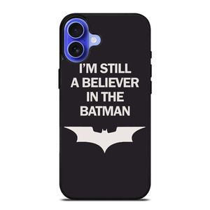 IM STILL BELIEVE IN BATMAN FUNNY iPhone 16 Case Cover IM STILL BELIEVE IN BATMAN FUNNY iPhone 16 Case Cover
