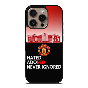 MANCHESTER UNITED HATED ADORED NEVER IGNORED iPhone 16 Pro Case Cover