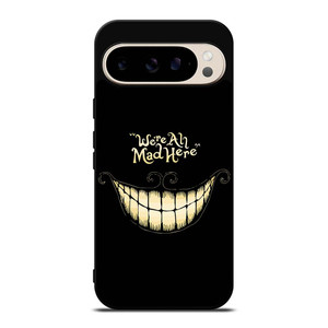 CHESHIRE CAT WE ARE ALL MAD HERE Google Pixel 9 Pro Case Cover CHESHIRE CAT WE ARE ALL MAD HERE Google Pixel 9 Pro Case Cover