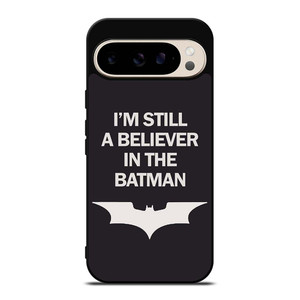 IM STILL BELIEVE IN BATMAN FUNNY Google Pixel 9 Pro Case Cover IM STILL BELIEVE IN BATMAN FUNNY Google Pixel 9 Pro Case Cover