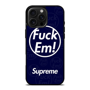 SUPREME FUCK EM BLUE iPhone 16 Pro Max Case Cover