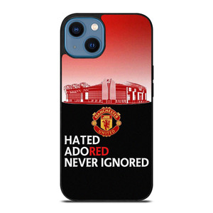 MANCHESTER UNITED HATED ADORED NEVER IGNORED iPhone 14 Case Cover