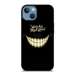 CHESHIRE CAT WE ARE ALL MAD HERE iPhone 13 Case Cover CHESHIRE CAT WE ARE ALL MAD HERE iPhone 13 Case Cover