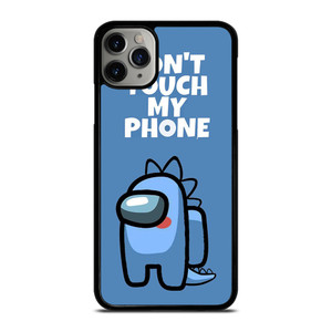 AMONG US DONT TOUCH MY PHONE iPhone 11 Pro Max Case Cover