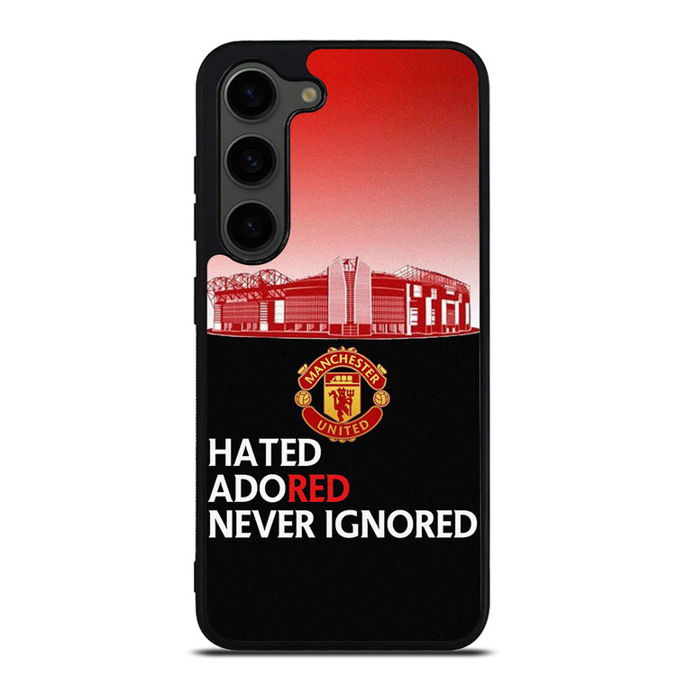 MANCHESTER UNITED HATED ADORED NEVER IGNORED Samsung Galaxy S23 Plus Case Cover
