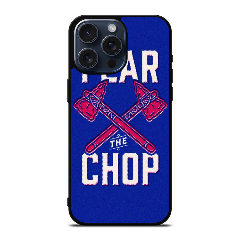 ATLANTA BRAVES FEAR THE CHOP SLOGAN iPhone 15 Pro Max Case iPhone 15 Pro Max Case Cover