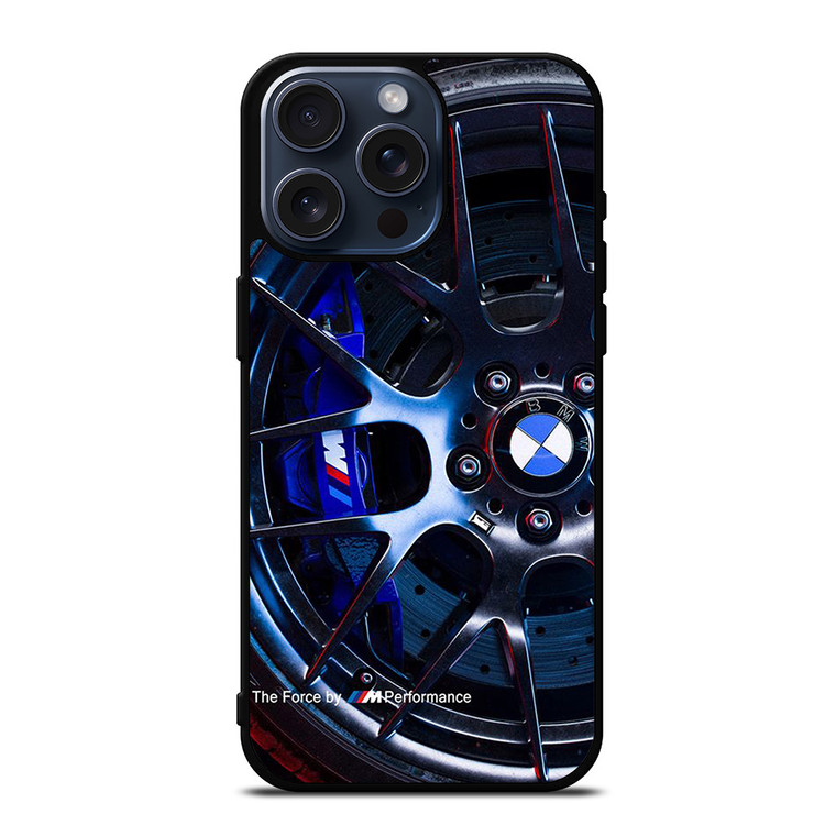 BMW WHEEL THE FORCE 3M iPhone 15 Pro Max Case iPhone 15 Pro Max Case Cover