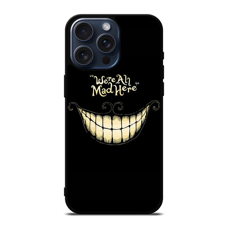 CHESHIRE CAT WE ARE ALL MAD HERE iPhone 15 Pro Max Case iPhone 15 Pro Max Case Cover