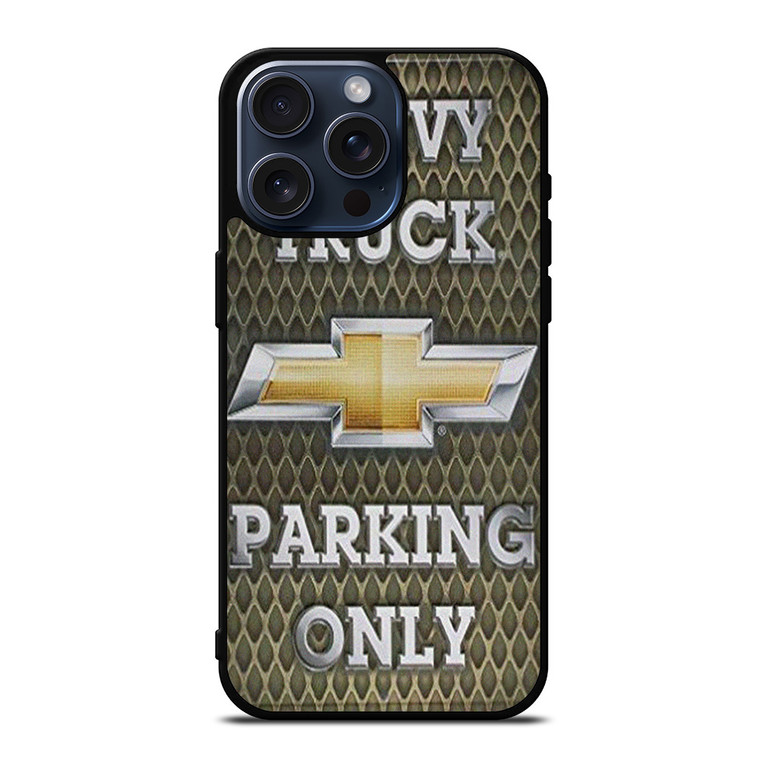 CHEVY CHEVROLET TRUCK PARKING ONLY iPhone 15 Pro Max Case iPhone 15 Pro Max Case Cover