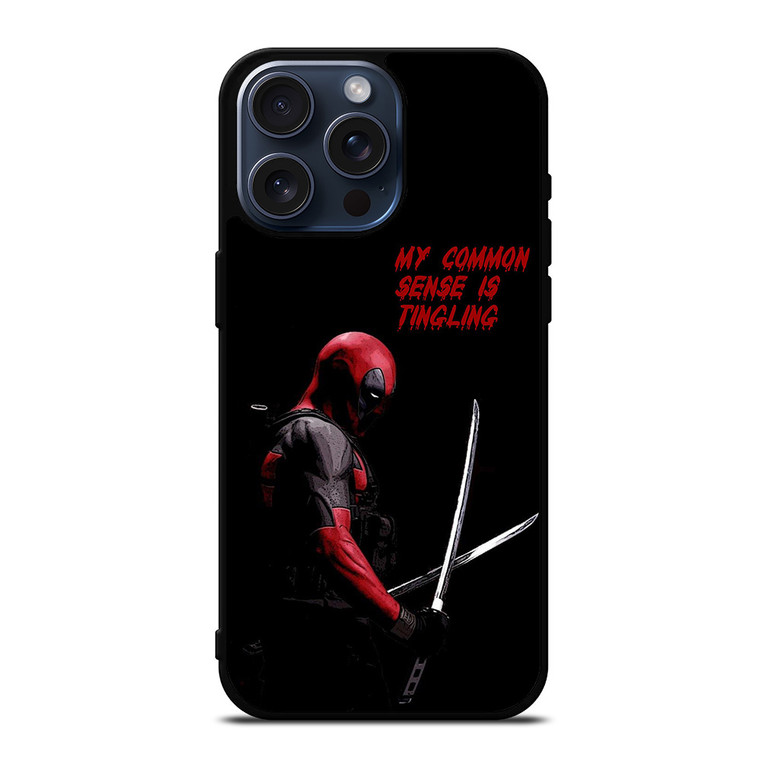 DEADPOOL FUNNY MY COMMON SENSE IS TINGLING  iPhone 15 Pro Max Case Cover