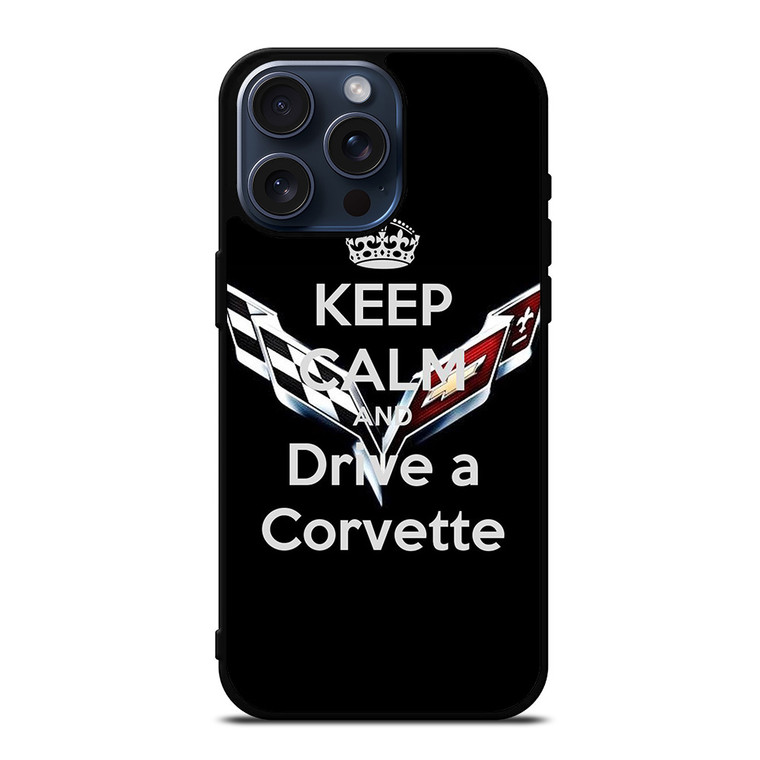 KEEP CALM AND DRIVE CORVETTE iPhone 15 Pro Max Case Cover