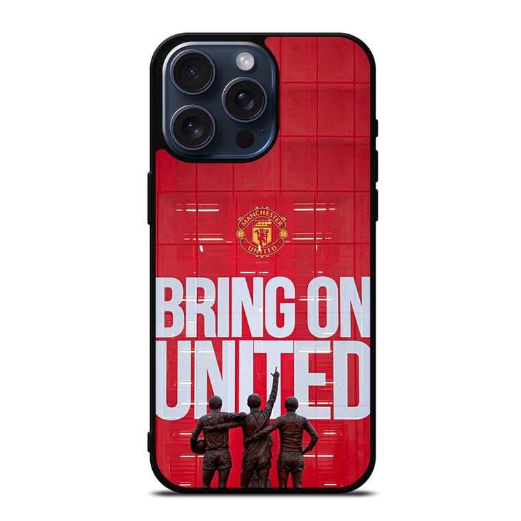 MACHESTER UNITED BRING ON UNITED iPhone 15 Pro Max Case Cover