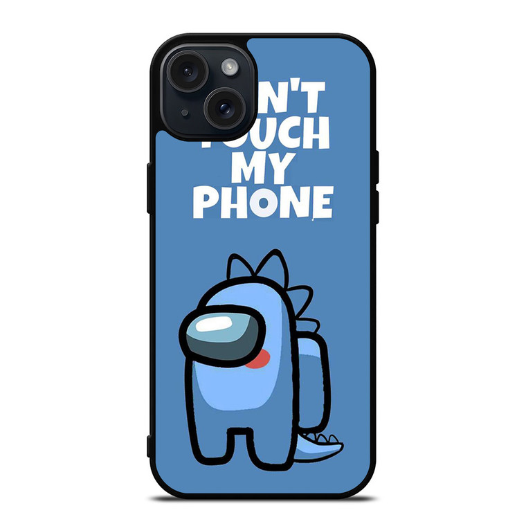 AMONG US DONT TOUCH MY PHONE iPhone 15 Plus Case Cover