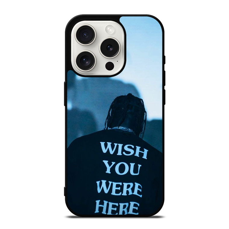 WISH YOU WERE HERE TRAVIS SCOTT iPhone 15 Pro Case Cover