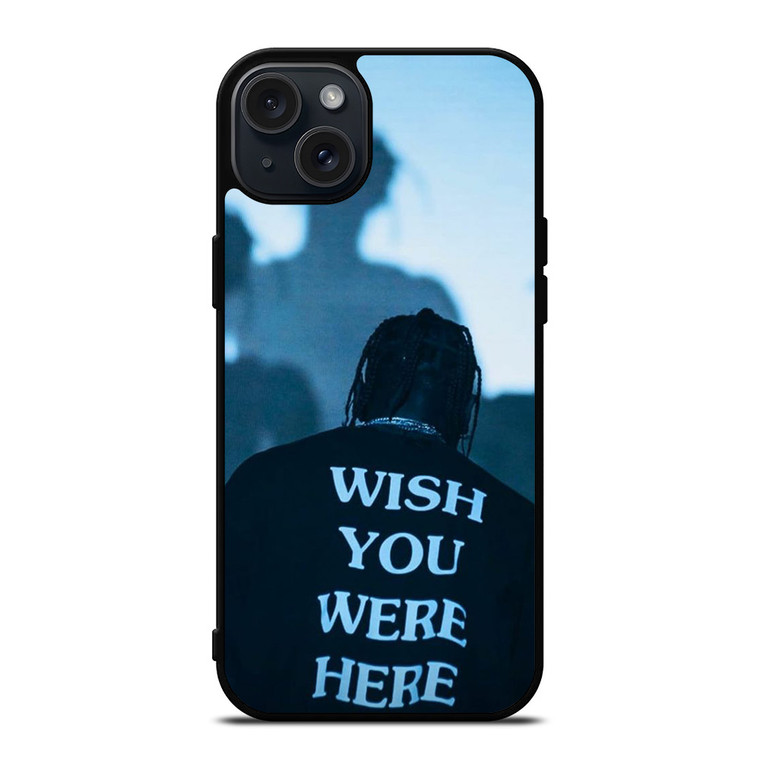 WISH YOU WERE HERE TRAVIS SCOTT  iPhone 15 Plus Case Cover