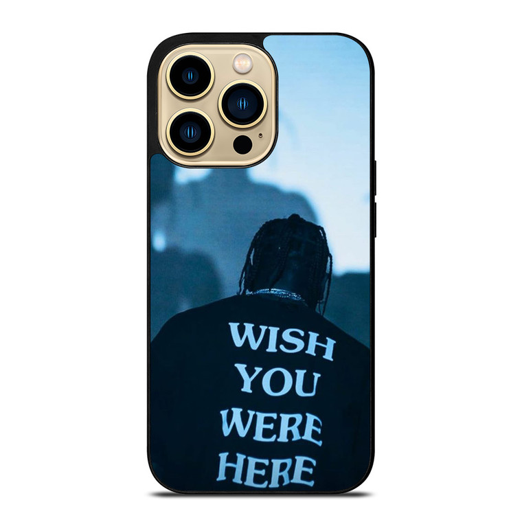 WISH YOU WERE HERE TRAVIS SCOTT iPhone 14 Pro Max Case Cover