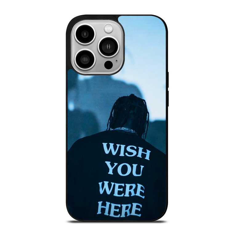 WISH YOU WERE HERE TRAVIS SCOTT iPhone 14 Pro Case Cover