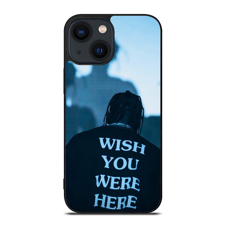 WISH YOU WERE HERE TRAVIS SCOTT iPhone 14 Plus Case Cover