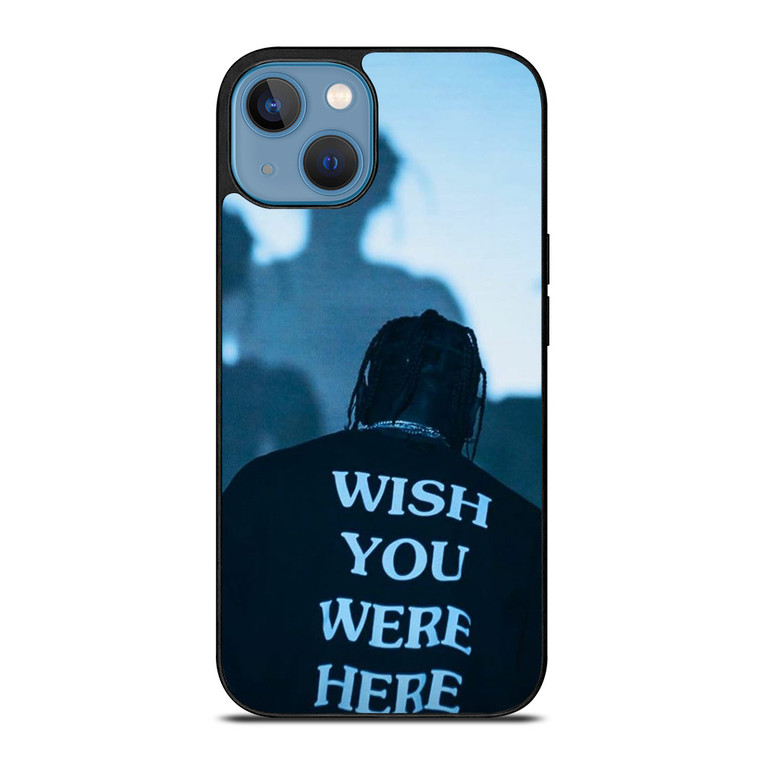 WISH YOU WERE HERE TRAVIS SCOTT iPhone 13 Case Cover