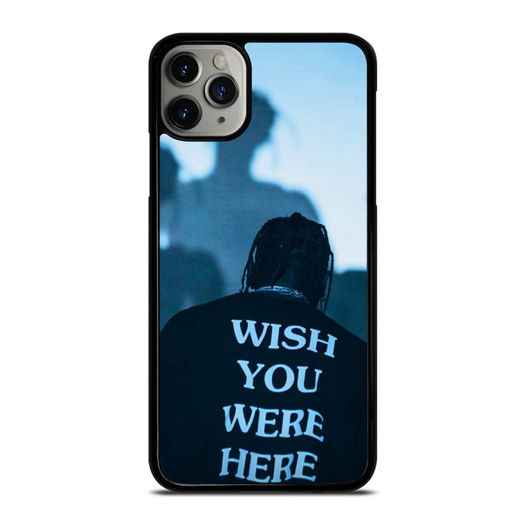 WISH YOU WERE HERE TRAVIS SCOTT iPhone 11 Pro Max Case Cover