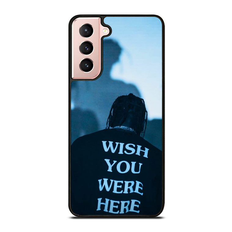 WISH YOU WERE HERE TRAVIS SCOTT Samsung Galaxy S21 Case Cover