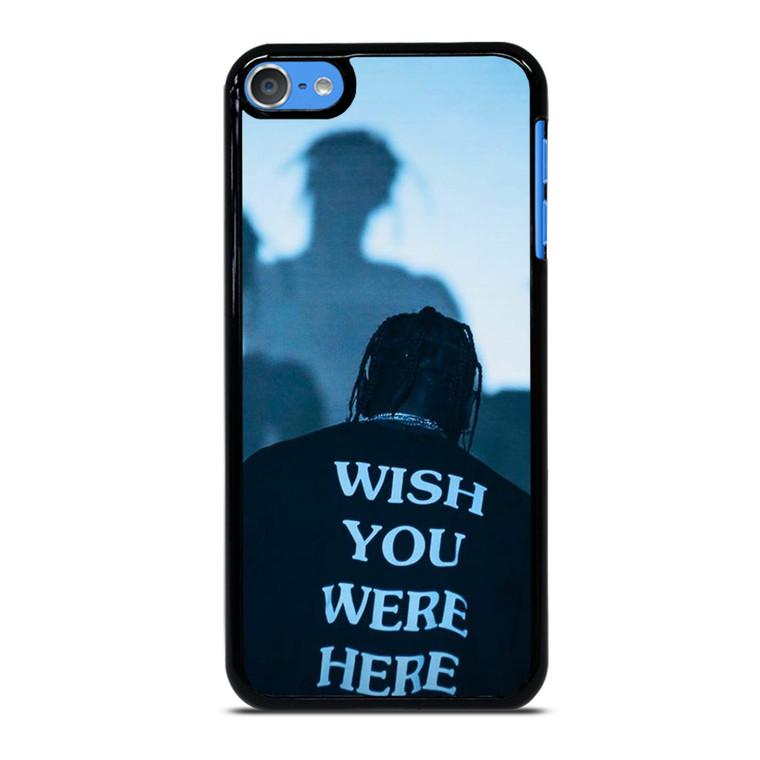 WISH YOU WERE HERE TRAVIS SCOTT iPod 7 Case Cover