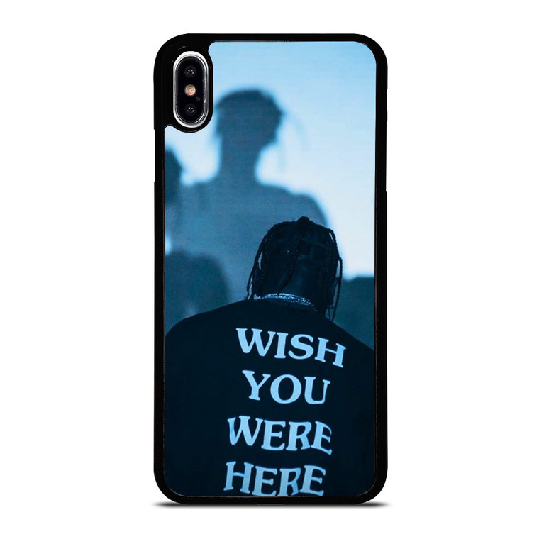 WISH YOU WERE HERE TRAVIS SCOTT iPhone XS Max Case Cover