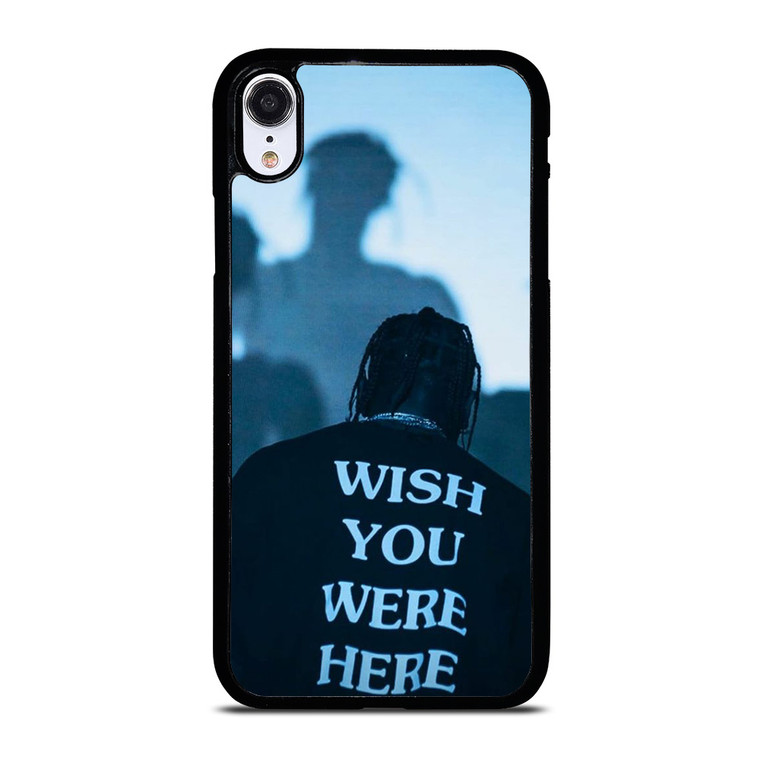 WISH YOU WERE HERE TRAVIS SCOTT iPhone XR Case Cover