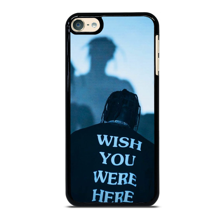 WISH YOU WERE HERE TRAVIS SCOTT iPod 6 Case Cover