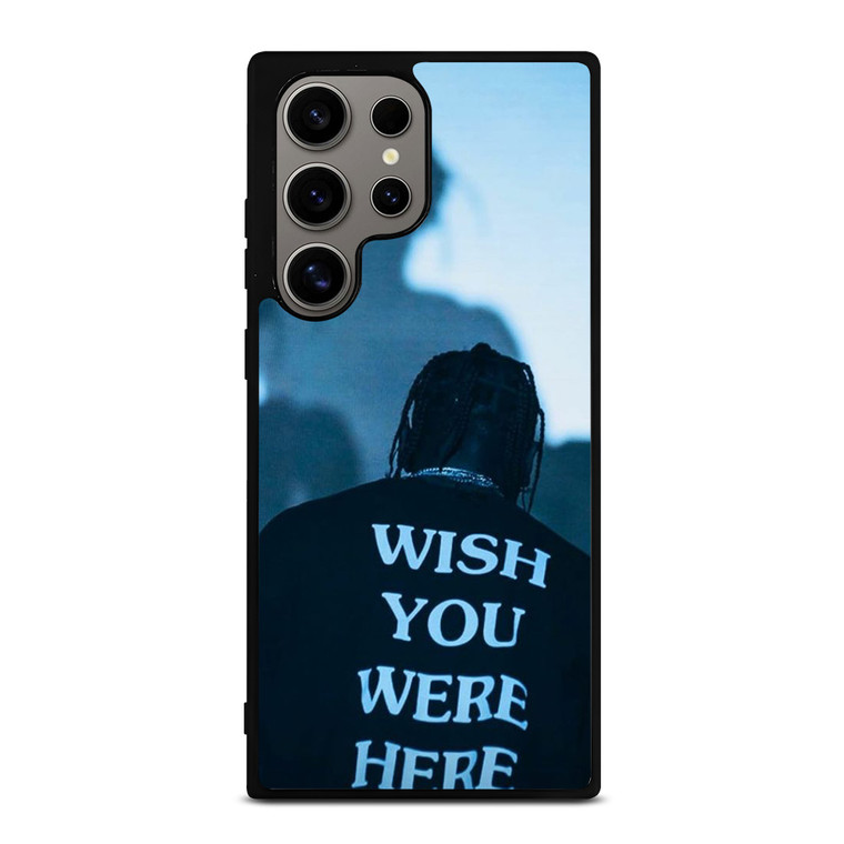 WISH YOU WERE HERE TRAVIS SCOTT Samsung Galaxy S24 Ultra Case Cover