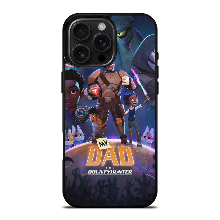 MY DAD THE BOUNTY HUNTER CARTOON iPhone 16 Pro Max Case Cover MY DAD THE BOUNTY HUNTER CARTOON iPhone 16 Pro Max Case Cover