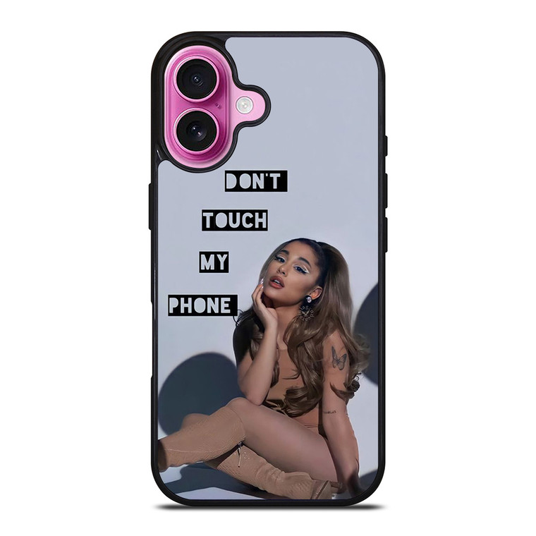 ARIANA GRANDE DONT TOUCH MY PHONE 2 iPhone 16 Plus Case Cover