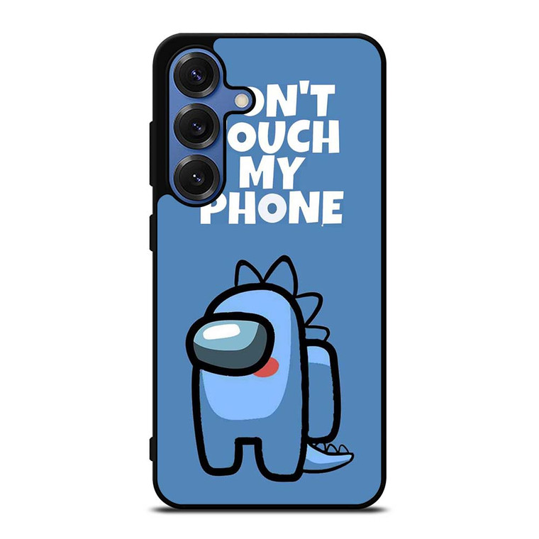 AMONG US DONT TOUCH MY PHONE Samsung Galaxy S25 Case Cover