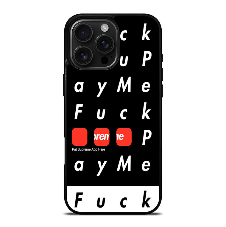 SUPREME FUCK YOU PAY ME iPhone 16 Pro Max Case Cover SUPREME FUCK YOU PAY ME iPhone 16 Pro Max Case Cover