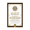 The Book Of Worship: It’s Meaning, Conditions, Characteristics, and Perfection By Abu Iyaad Amjad Rafiq