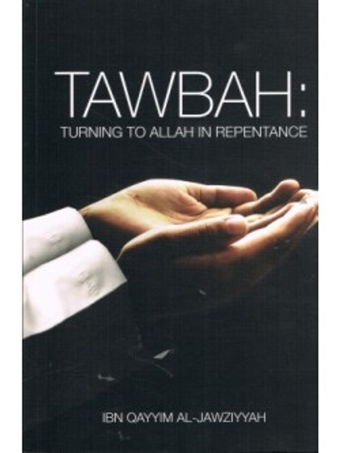 TAWBAH: Turning to Allah in Repentance By Ibn Qayyim Al-Jawziyyah