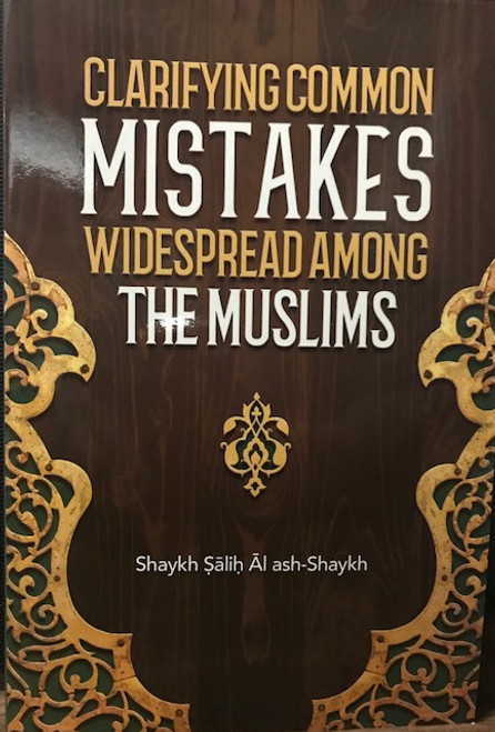 Clarifying Common Mistakes Widespread Among The Muslims By Shaykh Salih Al ash-Shaykh