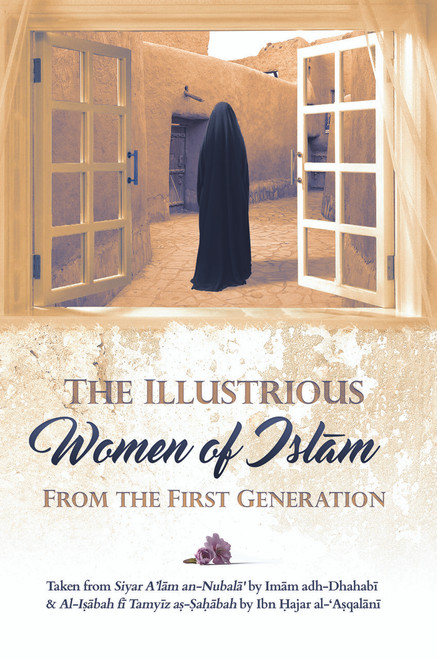 The ILLustrious Women Of Islam From The First Generation (Paperback) By Imam Adh-Dhahabi & Ibn Hajar al-Asqalani
